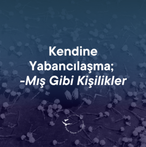 Kendine Yabancılaşma, -Mış Gibi Kişilikler