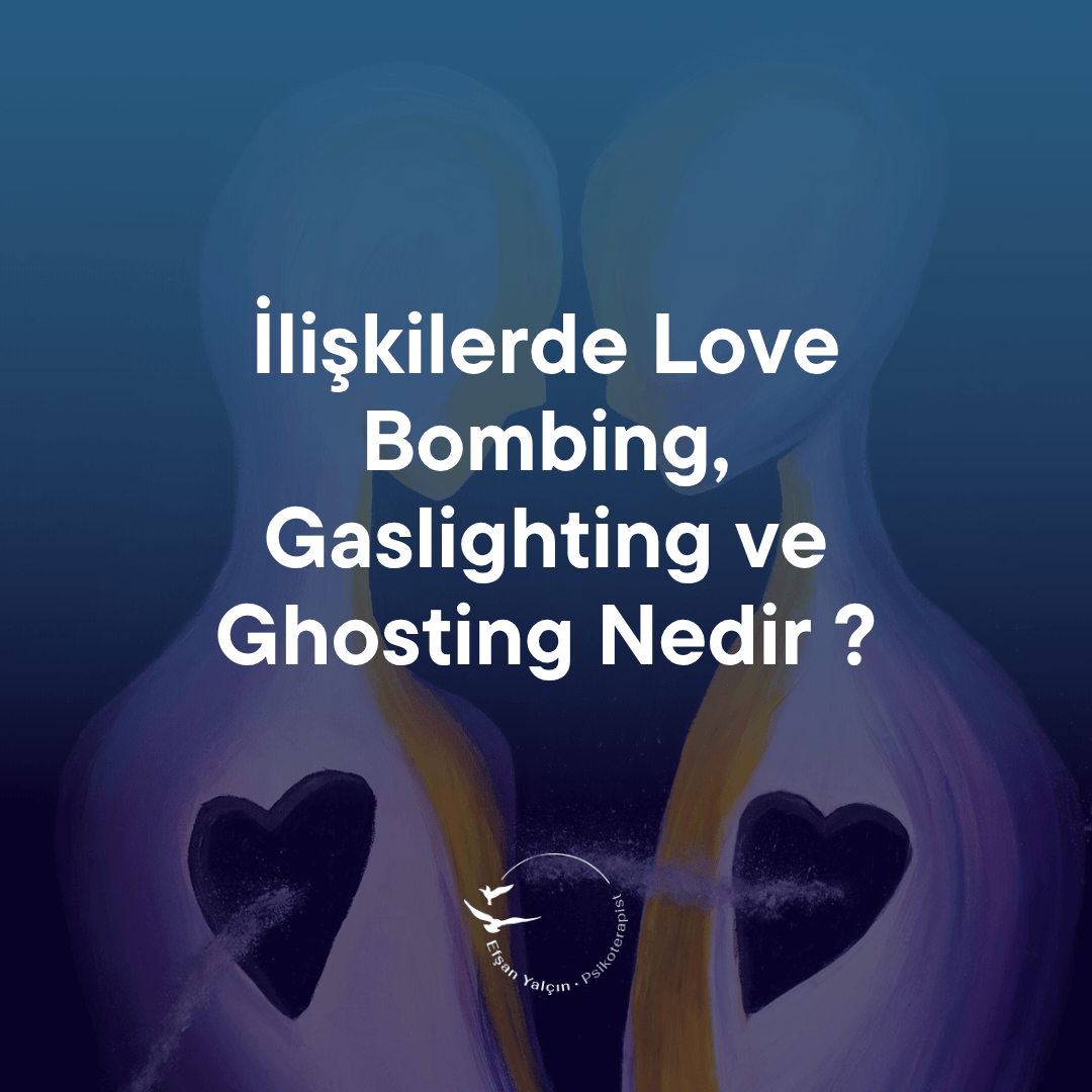 İlişkilerde Love Bombing, Gaslighting ve Ghosting Nedir ?