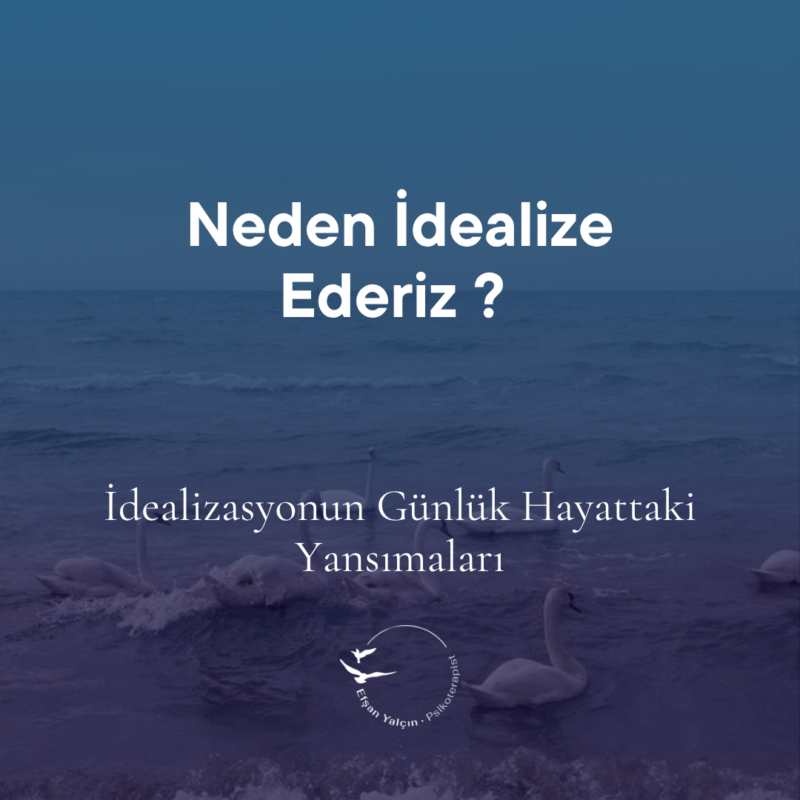 Neden idealize ederiz