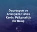 Depresyon ve Anksiyete Hafıza Kaybı: Psikanalitik Bir Bakış