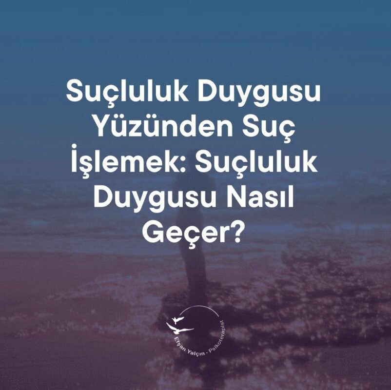 Suçluluk Duygusu Nasıl Geçer?