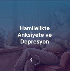 hamilelikte anksiyete ve depresyon